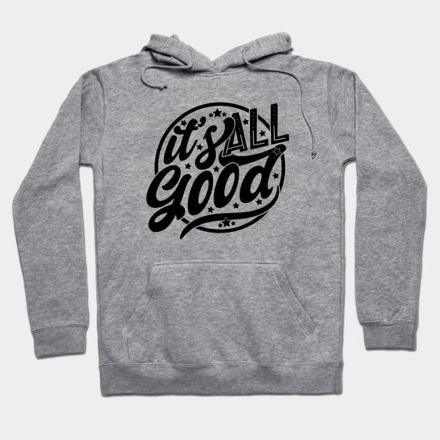 It's All Good Hoodie by Zen Cosmos Official